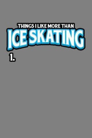 Cover of Things I Like More Than Ice skating