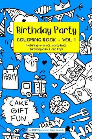 Cover of Birthday Party Coloring Book Volume 1 (A KIDSspace Fun Book)