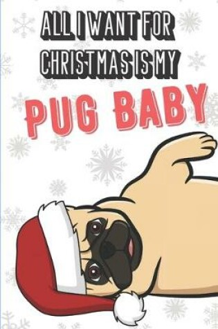 Cover of All I Want For Christmas Is My Pug Baby