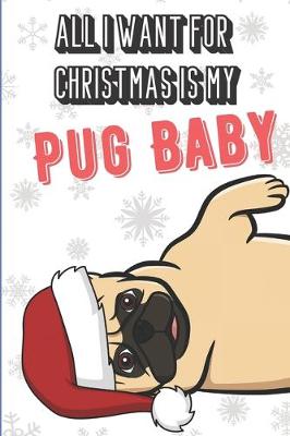 Book cover for All I Want For Christmas Is My Pug Baby