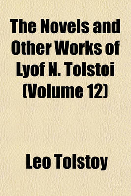 Book cover for The Novels and Other Works of Lyof N. Tolsto Volume 12