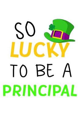 Book cover for So Lucky To Be A Principal