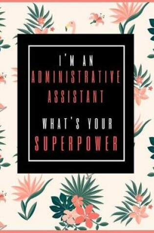 Cover of I'm An Administrative Assistant, What's Your Superpower?