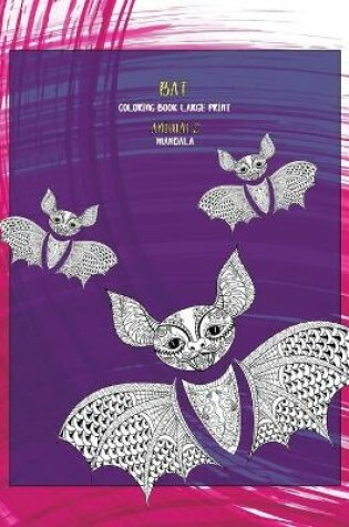 Cover of Mandala Coloring Book Large Print - Animals - Bat