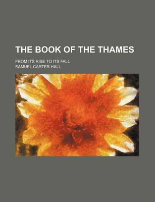 Book cover for The Book of the Thames; From Its Rise to Its Fall