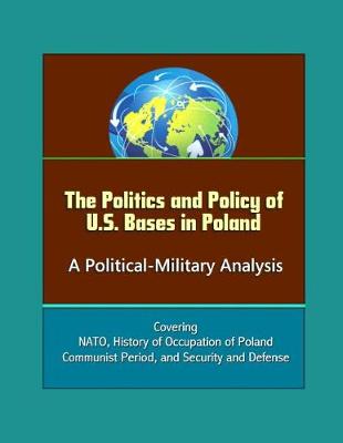 Book cover for The Politics and Policy of U.S. Bases in Poland
