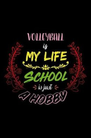 Cover of Volleyball Is My Life School Is Just A Hobby