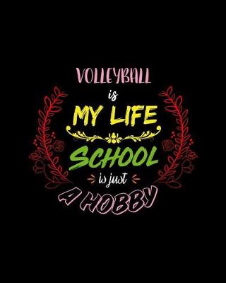 Book cover for Volleyball Is My Life School Is Just A Hobby