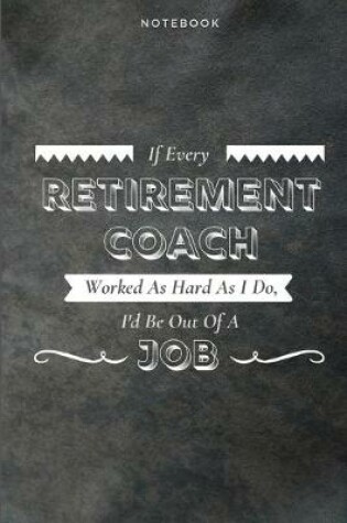 Cover of If Every Retirement Coach Worked As Hard As I Do, I'd Be Out Of A Job