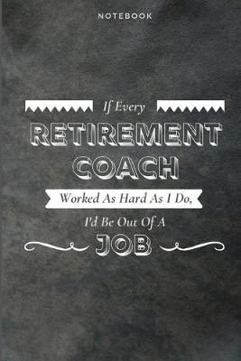 Book cover for If Every Retirement Coach Worked As Hard As I Do, I'd Be Out Of A Job