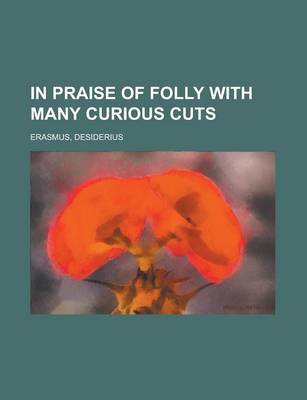 Book cover for In Praise of Folly with Many Curious Cuts