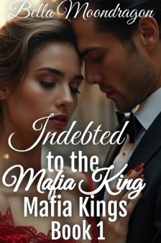 Cover of Indebted to the Mafia King