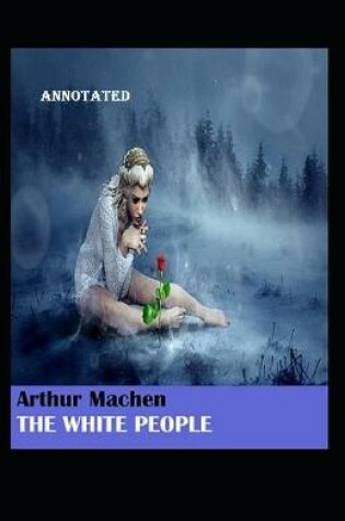 Cover of The White People Annotated