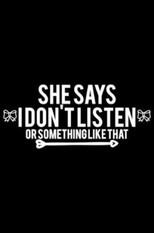 Cover of She says I don't listen or something like that