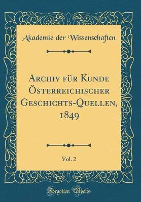 Book cover for Archiv fur Kunde OEsterreichischer Geschichts-Quellen, 1849, Vol. 2 (Classic Reprint)