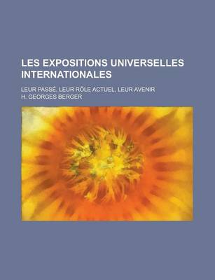 Book cover for Les Expositions Universelles Internationales; Leur Passe, Leur Role Actuel, Leur Avenir