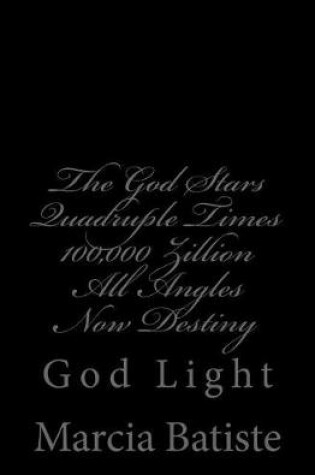 Cover of The God Stars Quadruple Times 100,000 Zillion All Angles Now Destiny