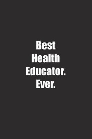 Cover of Best Health Educator. Ever.