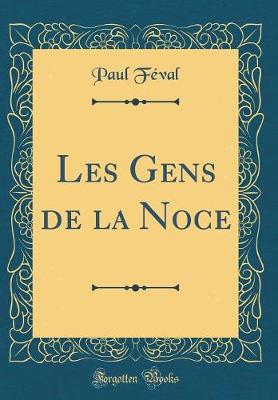 Book cover for Les Gens de la Noce (Classic Reprint)