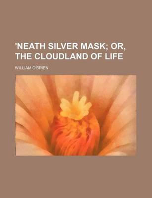 Book cover for 'Neath Silver Mask; Or, the Cloudland of Life