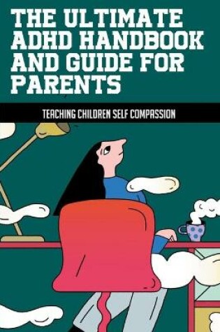 Cover of The Ultimate ADHD Handbook And Guide For Parents