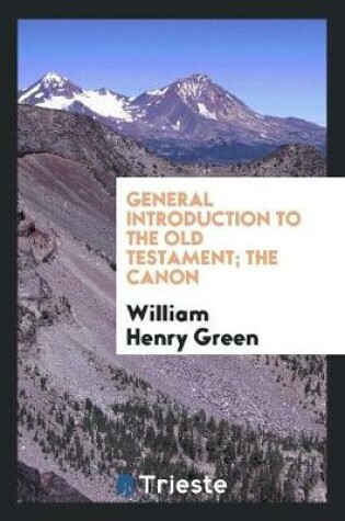 Cover of General Introduction to the Old Testament; The Canon