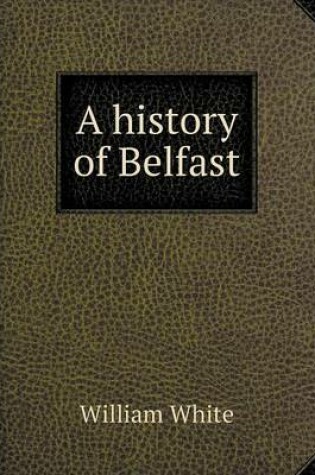 Cover of A history of Belfast