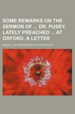 Cover of Some Remarks on the Sermon of Dr. Pusey, Lately Preached at Oxford, a Letter