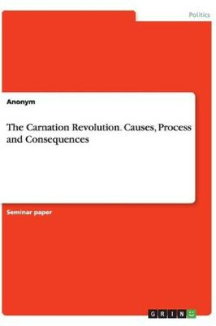 Cover of The Carnation Revolution. Causes, Process and Consequences