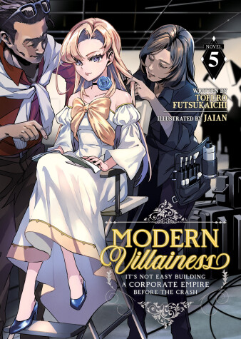 Cover of Modern Villainess: It’s Not Easy Building a Corporate Empire Before the Crash (Light Novel) Vol. 5