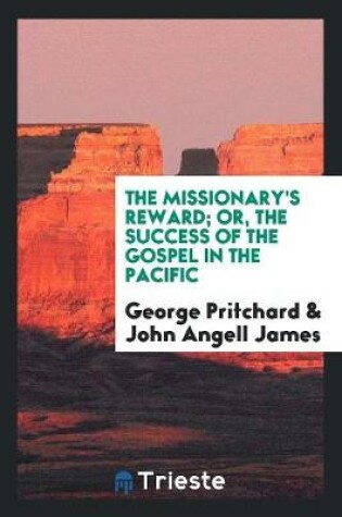 Cover of The Missionary's Reward; Or, the Success of the Gospel in the Pacific