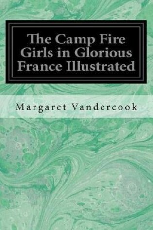 Cover of The Camp Fire Girls in Glorious France Illustrated