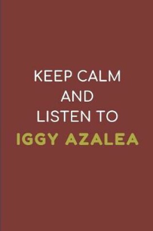 Cover of Keep Calm and Listen to Iggy Azalea