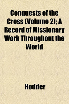 Book cover for Conquests of the Cross (Volume 2); A Record of Missionary Work Throughout the World