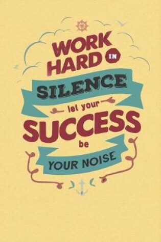 Cover of Work hard in silence let your success be your noise
