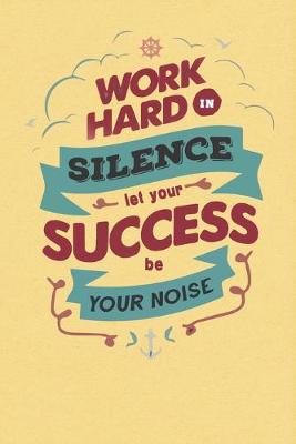 Book cover for Work hard in silence let your success be your noise