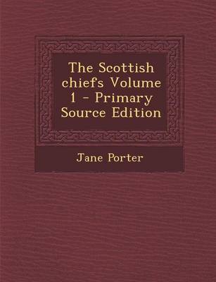 Book cover for The Scottish Chiefs Volume 1 - Primary Source Edition