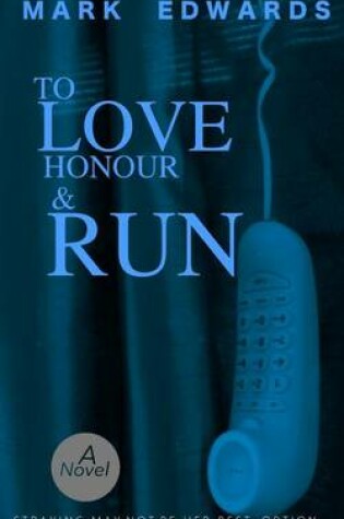Cover of To Love Honour and Run - The Complete Novel