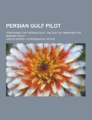 Book cover for Persian Gulf Pilot; Comprising the Persian Gulf, the Gulf of Oman and the Makran Coast