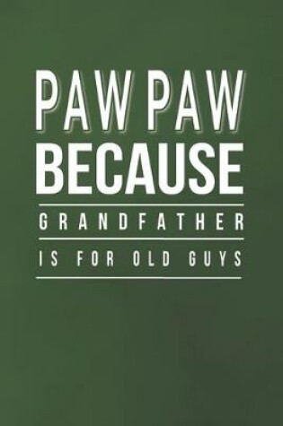 Cover of Paw Paw Because Grandfather Is For Old Guys