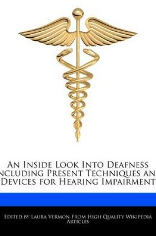 Cover of An Inside Look Into Deafness Including Present Techniques and Devices for Hearing Impairment