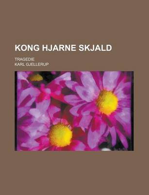 Book cover for Kong Hjarne Skjald; Tragedie