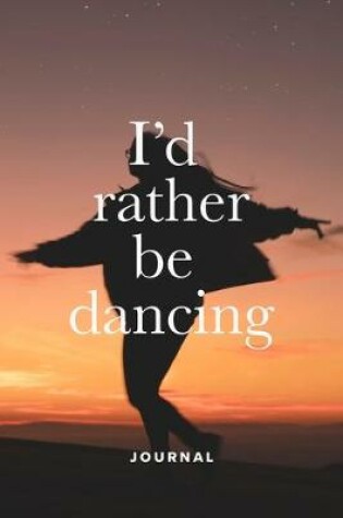 Cover of I'd Rather Be Dancing Journal