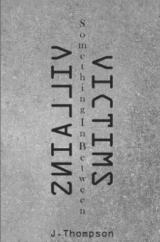 Cover of Villains, Victims, Something In Between