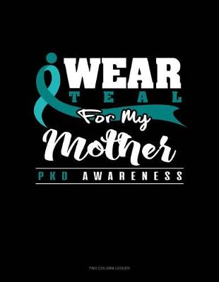 Book cover for I Wear Teal for My Mother - Pkd Awareness