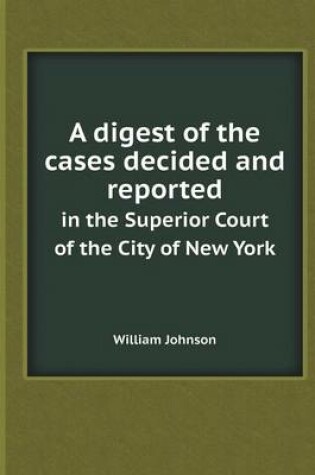 Cover of A Digest of the Cases Decided and Reported in the Superior Court of the City of New York