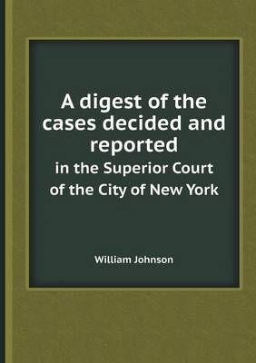 Book cover for A Digest of the Cases Decided and Reported in the Superior Court of the City of New York