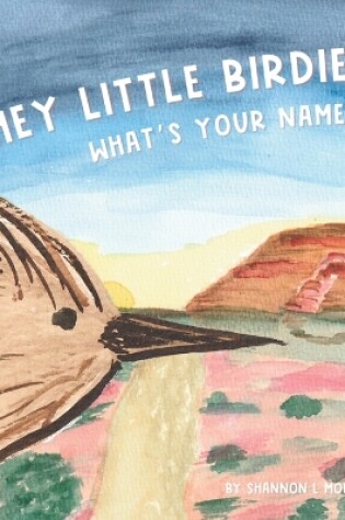 Cover of Hey Little Birdie, What's Your Name?