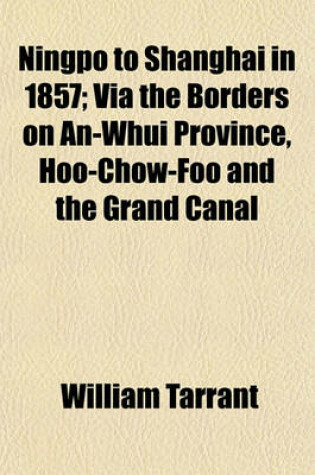 Cover of Ningpo to Shanghai in 1857; Via the Borders on An-Whui Province, Hoo-Chow-Foo and the Grand Canal