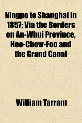 Book cover for Ningpo to Shanghai in 1857; Via the Borders on An-Whui Province, Hoo-Chow-Foo and the Grand Canal